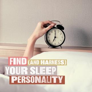 Find and harness your sleep personality